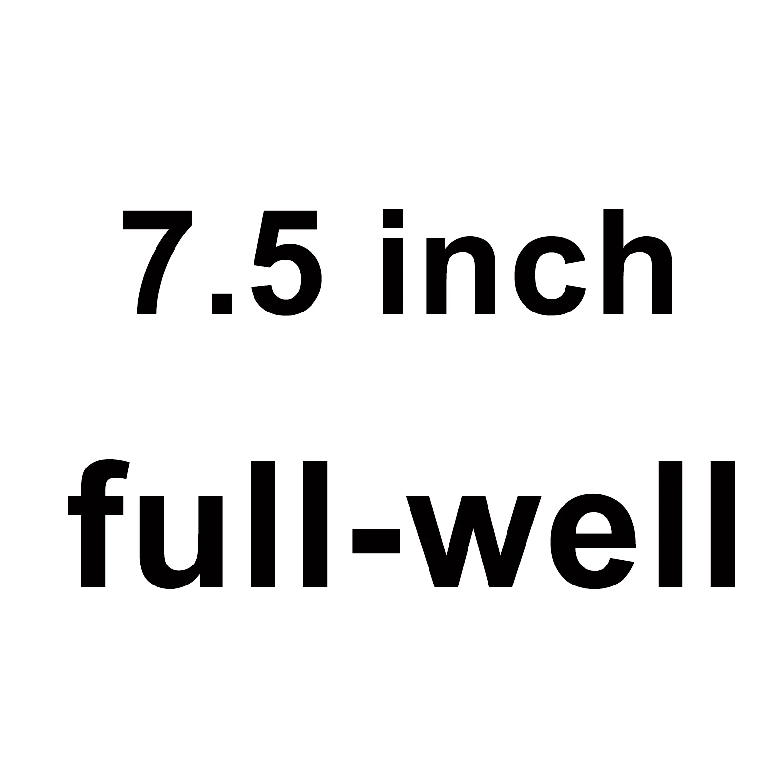 7.5 inch full well