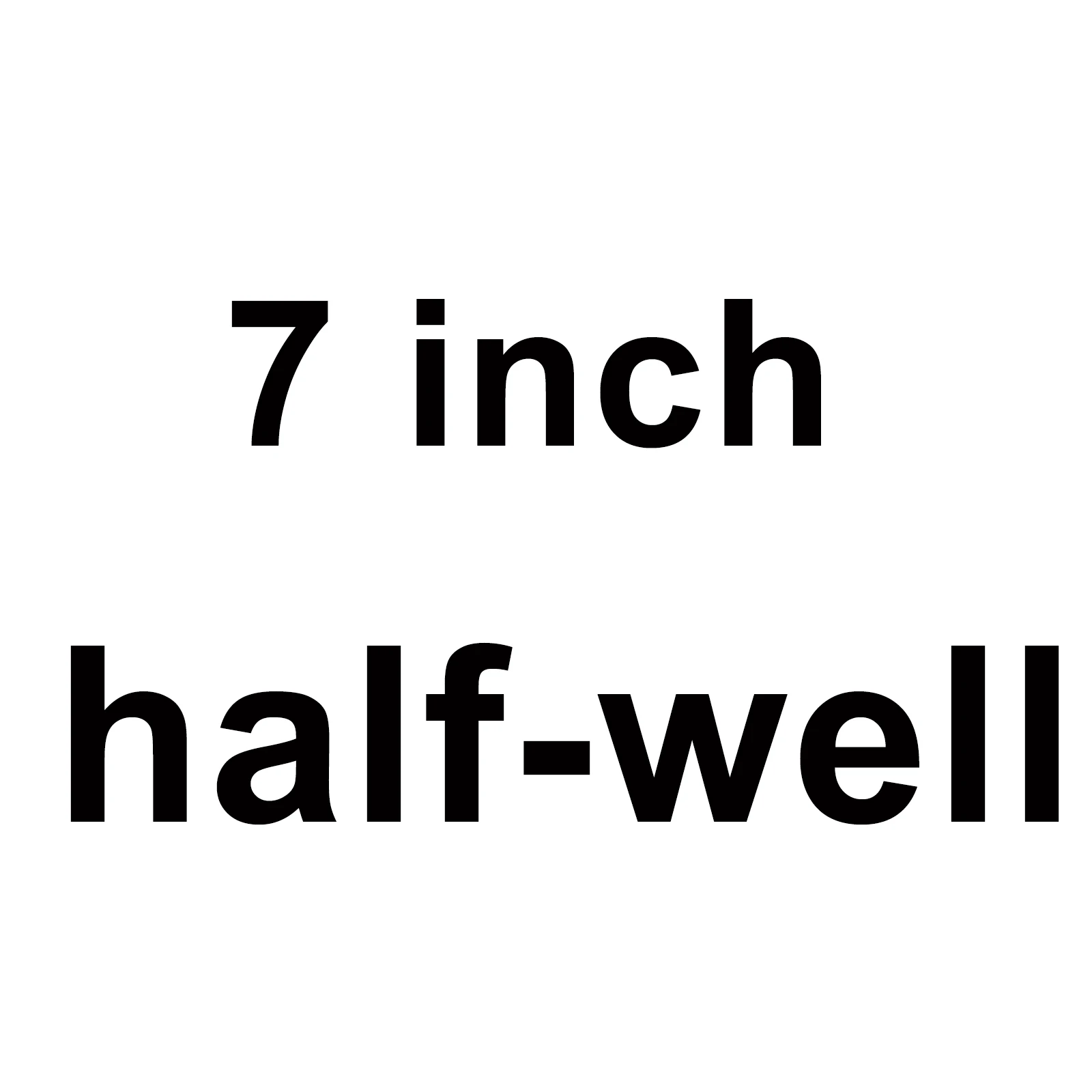7 inch half well